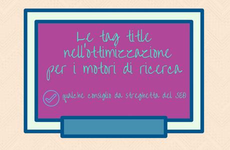 Le tag title nell’ottimizzazione SEO – qualche consiglio