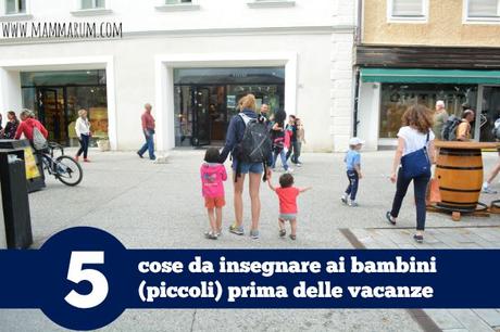 5 cose da insegnare ai bambini (piccoli) prima delle vacanze 5 cose da insegnare ai bambini (piccoli) prima delle vacanze