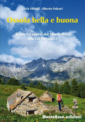 Ossola bella e buona. Sentieri e sapori dal Monte Rosa alla Val Formazza. Ossola bella e buona. Sentieri e sapori dal Monte Rosa alla Val Formazza.