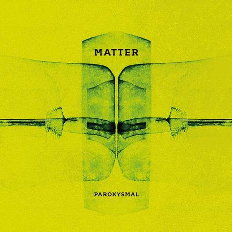 MATTER, Paroxysmal [+ full album stream]