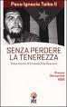 SENZA PERDERE LA TENEREZZA - Paco Ignacio Taibo II