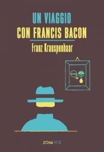 Un viaggio con Bacon: la transunstanzazione secondo Franz Krauspenhaar