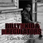 BILLY THE KID & THE REGULATORS I CAN’T CHANGE
