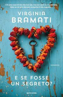 Oggi in libreria: ... E SE FOSSE UN SEGRETO? di VIRGINIA BRAMATI