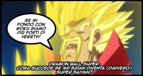 DRAGON BALL SUPER: cosa succede se Mr Satan diventa (davvero) Super Saiyan?