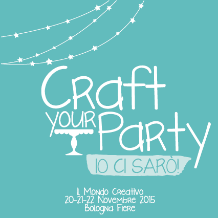 Craft Your Party {io ci sarò!}