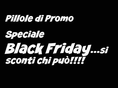 Pillole di Promo - Black Friday