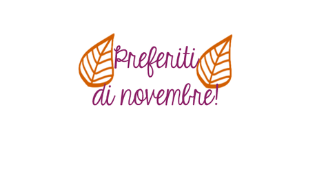 PREFERITI DI NOVEMBRE! ♥