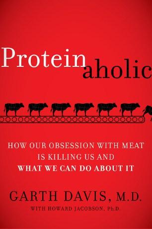 Proteinaholic – Garth Davis, MD