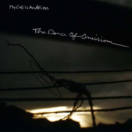 MY CAT IS AN ALIEN, The Dance Of Oneirism MY CAT IS AN ALIEN, The Dance Of Oneirism