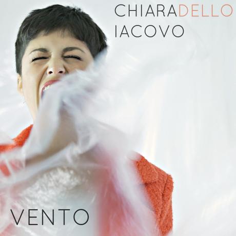 CHIARA DELLO IACOVO: “VENTO” E’ IL NUOVO SINGOLO CHE ANTICIPA L’USCITA DEL SUO DISCO D’ESORDIO Chiara Dello Iacovo Cover - Vento