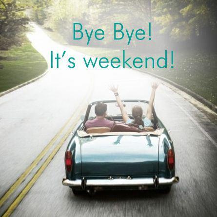 HAPPY WEEKEND 8f55ce51f74c2157e85ee3f6607140fc