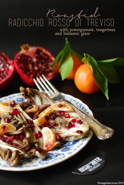 Radicchio rosso di Treviso arrosto con melagrana | Roasted Radicchio rosso di treviso with pomegranate, tangerines and balsamic glaze