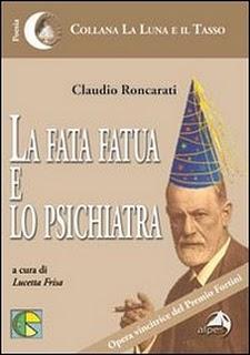 La fata fatua e lo psichiatra, di Claudio Roncarati, a cura di Lucietta Frisa (Cfr Editore / Alpes). Intervento di Nunzio Festa