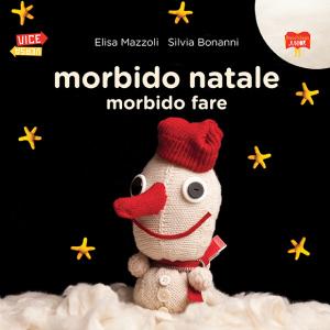 Morbido Natale - Morbido fare, di Elisa Mazzoli, illustrazioni di Silvia Bonanni, Bacchilega junior 2015, 12€