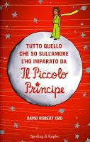 Tutto quello che so sull'amore l'ho imparato dal Piccolo Principe di David Robert Ord