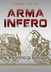 Arma Infero - Il Mastro di Forgia ebook by Fabio Carta