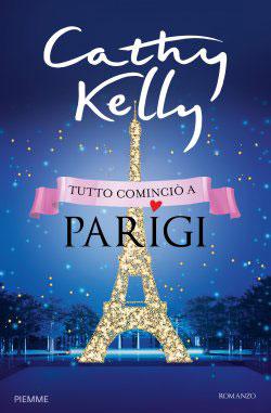 “Tutto cominciò a Parigi” di Cathy Kelly, un romanzo che celebra l'amore