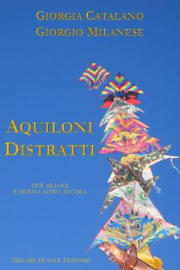 “Aquiloni distratti” di Giorgia Catalano e Giorgio Milanese, postfazione di E. Marcuccio