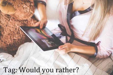 Tag: Would you rather? / Cosa preferiresti?