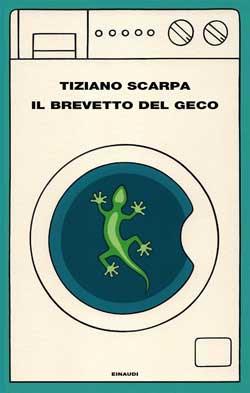 Il brevetto del geco, di Tiziano Scarpa (Einaudi)