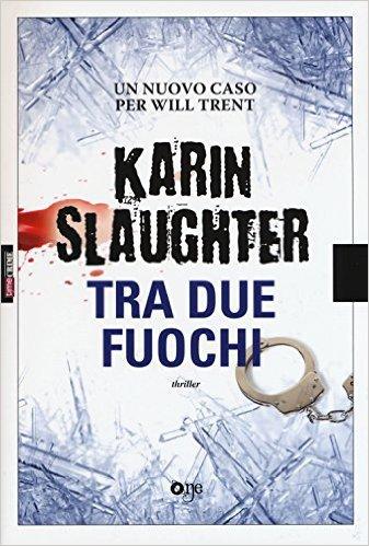 TRA DUE FUOCHI di Karin Slaughter