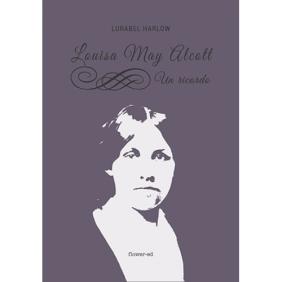 Louisa May Alcott. Un ricordo di Lurabel Harlow