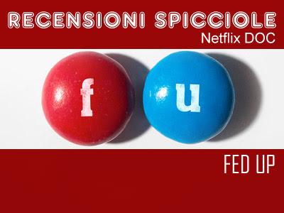 Recensioni Spicciole Netflix DOC: Fed Up