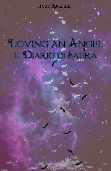 SCRITTORI EMERGENTI #40 : Loving An Angel - Il Diario di Safira di Irene Spaziani