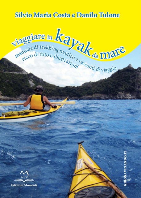 Viaggiare in kayak da mare: il libro scritto da Danilo Tulone e Silvio Maria Costa Viaggiare in kayak da mare: il libro scritto da Danilo Tulone e Silvio Maria Costa