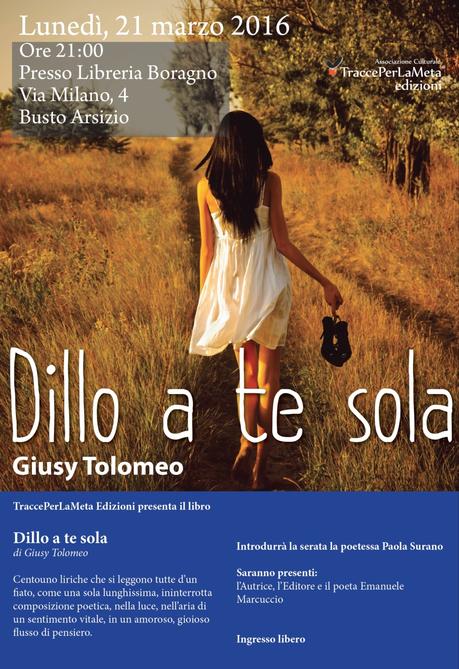 «Dillo a te sola» di Giusy Tolomeo: la presentazione della silloge di poesia il 21 marzo a Busto Arsizio (VA)