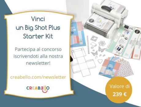 Vinci una Big Shot Plus Starter Kit con Creabello