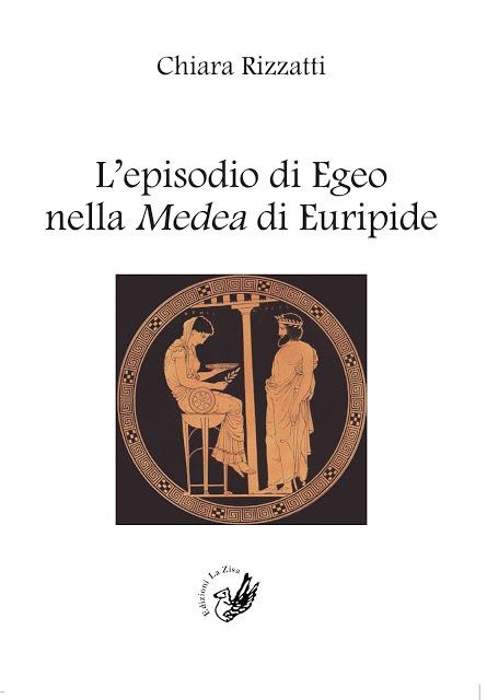 In libreria: Chiara Rizzatti, “L’episodio di Egeo nella Medea di Euripide”, Edizioni La Zisa, pp. 144, euro 12,00