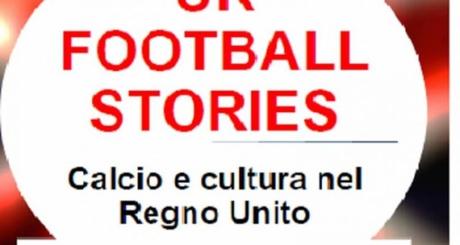 Calcio Sfogliato: UK Football Stories, calcio e cultura nel Regno Unito