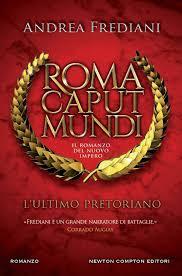 Anteprima: Roma Caput Mundi. L'ultimo pretoriano di Andrea Frediani