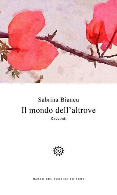 Segnalazione: Il mondo dell'altrove di Biancu Sabrina