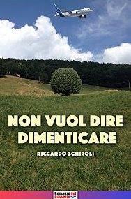 Non vuol dire dimenticare, di Riccardo Schiroli