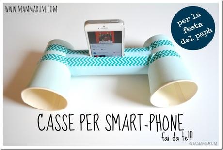 Regali fai da te per la festa del papa: le casse per lo smart-phone