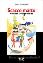 “Scacco matto. Giocando con la psichiatria” di Mauro Tonveronachi (2016)  Edilè Editore