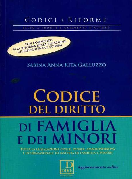 Codice del diritto di famiglia e dei minori: tutta la legislazione civile, penale, amministrativa e internazionale in materia di famiglia e minori, a cura di Anna Rita Sabina Galluzzo – Dike Giuridica Editrice, 2015, p. 930 galluzzo3092