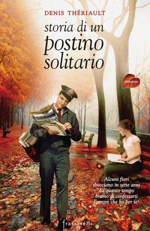 [Anteprima Frassinelli] Storia di un postino solitario di Denis Thériault