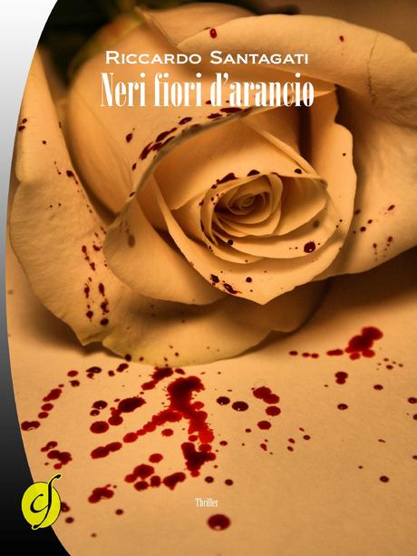 'Neri fiori d'arancio', un thriller di Riccardo Santagati