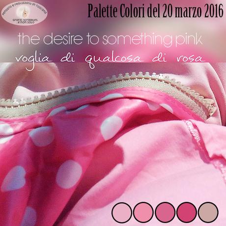 Palette Colori del 20 marzo 2016 desiderio di qualcosa di rosa