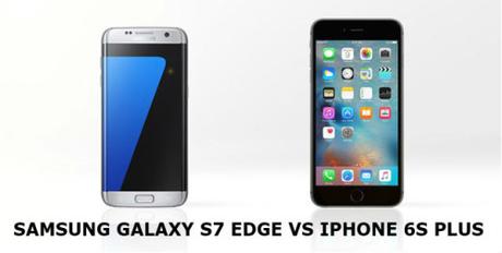 samsung galaxy s7 edge vs iphone 6s plus