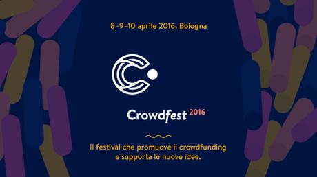 BOLOGNA: CROWDFEST 2016 | Festival sperimentale del crowdfunding | 8–9–10 aprile 2016 Crowdfest