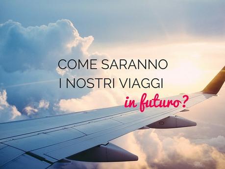 “Future of Travel”: cosa dobbiamo aspettarci dal futuro? future-travel