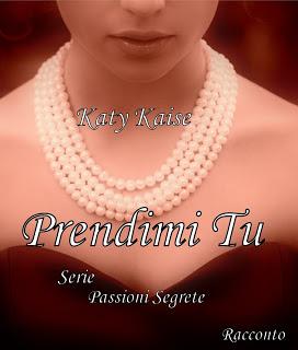 Anteprima: Prendimi tu di Katy Kaise Anteprima: Prendimi tu di Katy Kaise
