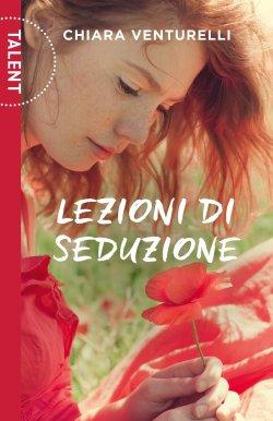 Sotto i riflettori ~ “Lezioni di seduzione” di Chiara Venturelli Lezioni di seduzione