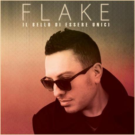 Il Bello di essere unici . Il nuovo disco di Flake Il Bello di essere unici . Il nuovo disco di Flake