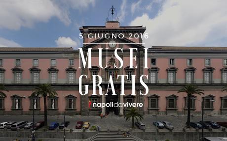 Musei Gratis a Napoli e in Campania | Domenica 5 giugno 2016 Musei Gratis a Napoli e in Campania | Domenica 5 giugno 2016
